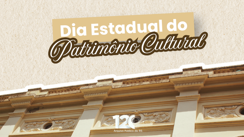 Card informativo sobre o Dia Estadual do Patrim&ocirc;nio Cultural. A imagem apresenta, na parte superior, o t&iacute;tulo &ldquo;Dia Estadual do Patrim&ocirc;nio Cultural&rdquo;, com destaque para as palavras &ldquo;Patrim&ocirc;nio Cultural&rdquo; em fonte cursiva marrom. Ao fundo, em tons de bege, aparece um recorte da fachada hist&oacute;rica do Arquivo P&uacute;blico do Estado do Rio Grande do Sul (APERS), mostrando detalhes arquitet&ocirc;nicos como colunas, ornamentos e janelas em arco. Na parte inferior central est&aacute; a marca comemorativa dos 120 anos do APERS. A composi&ccedil;&atilde;o utiliza cores suaves e elementos visuais que remetem &agrave; preserva&ccedil;&atilde;o da mem&oacute;ria, da hist&oacute;ria e do patrim&ocirc;nio cultural ga&uacute;cho.